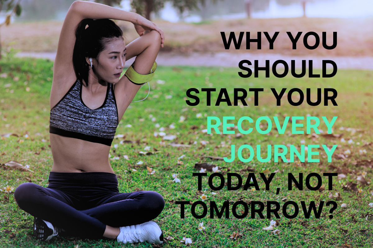Why You Should Start Your Recovery Journey Right Now!