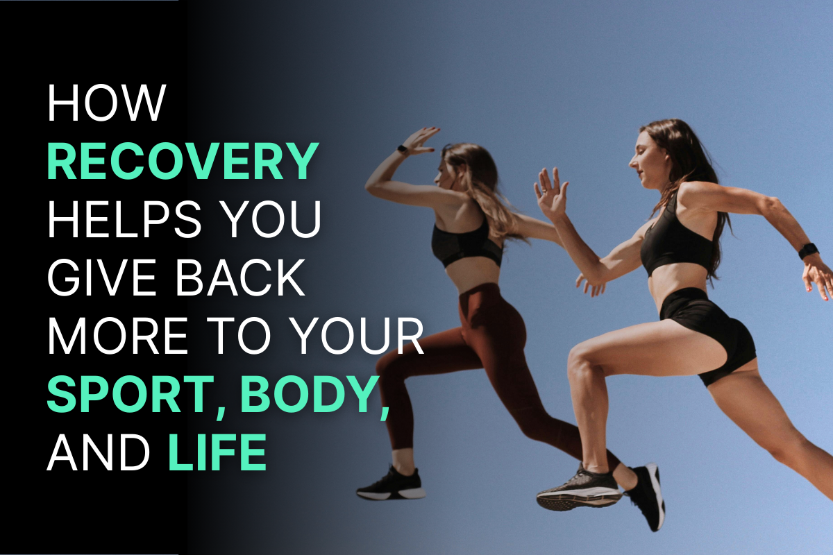 How Recovery Helps You Give Back More to Your Sport, Body, and Life
